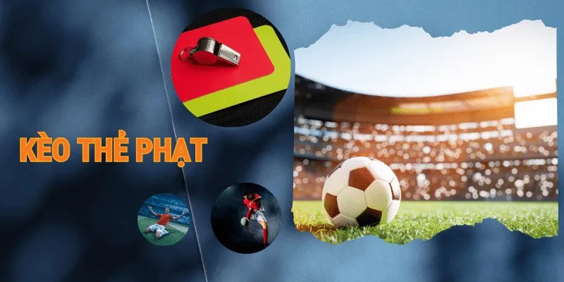 Kèo thẻ phạt Chiến thuật chơi kèo thẻ phạt hiệu quả